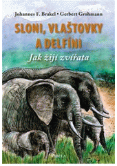 kniha Sloni, vlaštovky a delfíni jak žijí zvířata, Fabula 2010