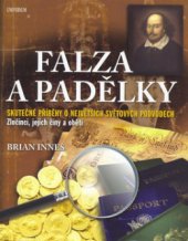 kniha Falza a padělky skutečné příběhy o největších světových podvodech : zločinci, jejich činy a oběti, Knižní klub 2006