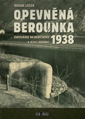 kniha Opevněná Berounka fortifikace na Berounsku a jejich obránci 1938, Codyprint 2019
