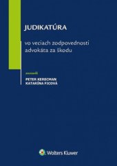 kniha Judikatúra vo veciach zodpovednosti advokáta za škodu, Wolters Kluwer 2017