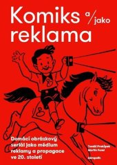 kniha Komiks a/jako reklama Domácí obrázkový seriál jako médium reklamy a propagace ve 20. století, Akropolis 2025
