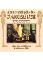 kniha Album starých pohlednic Západočeské lázně - Westböhmische Bäder : Karlovy Vary, Mariánské Lázně, Františkovy Lázně, Jáchymov, Lázně Kynžvart, Konstantinovy Lázně, Nakladatelství 555 2001