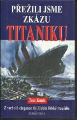kniha Přežili jsme zkázu Titaniku výpovědi o katastrofě: oficiální přepisy vyšetřování Senátu z r. 1912, Euromedia 1998