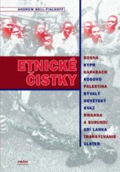 kniha Etnické čistky Bosna, Kypr, Karabach, Kosovo, Palestina, bývalý Sovětský svaz, Rwanda a Burundi, Srí Lanka, Transylvánie, Ulster, Práh 2003