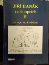 kniha Jiří Hanák ve sloupcích II Co to je, když se řekne, Praktik 1994