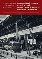 kniha Hospodářský vzestup českých zemí od poloviny 18. století do konce monarchie, Karolinum  2015