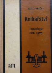 kniha Knihařství Technologie ruční vazby : Učeb. text pro obor knihař, knihařka, SNTL 1965