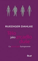 kniha Tělo jako zrcadlo duše co prozradí fyziognomie, Ikar 2009