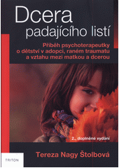 kniha Dcera padajícího listí Příběh psychoterapeutky o dětství v adopci, raném traumatu a vztahu mezi matkou a dcerou, Triton 2019