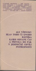 kniha Ale vždycky hlas toho či onoho básníka kamsi odvane čas a přivolá ho pak v jedinečné chvíli potřebnosti, Kruh 1968