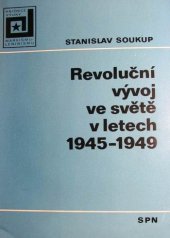 kniha Revoluční vývoj ve světě v letech 1945-1949 Stud. materiál pro učitele marxismu-leninismu a aspiranty na vys. školách, SPN 1976
