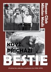 kniha Když přichází bestie Pohled do zákulisí osudných let 1938-1939, AOS Publishing 2016