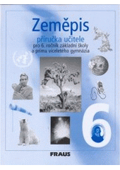 kniha Zeměpis pro 6. ročník základní školy a primu víceletého gymnázia příručka učitele, Fraus 2004