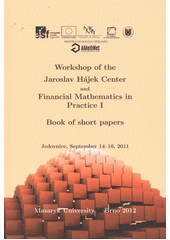 kniha Workshop of the Jaroslav Hájek Center and Financial Mathematics in Practice I book of short papers : Jedovnice, September 14-16, 2011, Masaryk University 2012