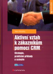 kniha Aktivní vztah k zákazníkům pomocí CRM strategie, praktické příklady a scénáře, Grada 2003