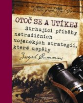 kniha Otoč se a utíkej strhující příběhy netradičních vojenských strategií, které uspěly, Knižní klub 2010