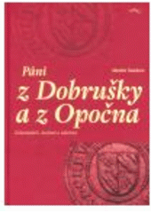 kniha Páni z Dobrušky a z Opočna kolonizátoři, dvořané a válečníci, Veduta - Bohumír Němec 2007