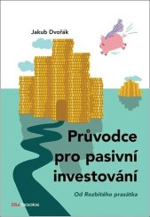 kniha Průvodce pro pasivní investování Od Rozbitého prasátka, BizBooks 2022