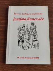 kniha Život sv. biskupa a mučedníka Josafata Kunceviče z Řádu sv. Bazila Velkého, polockého arcibiskupa, Matice Cyrillo-Methodějská 1995