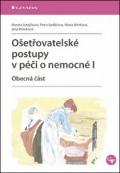 kniha Ošetřovatelské postupy v péči o nemocné I obecná část, Grada 2011