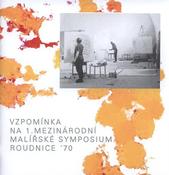 kniha Vzpomínka na 1. mezinárodní malířské symposium Roudnice '70 9. září - 24. října 2010, Galerie moderního umění v Roudnici nad Labem 2010
