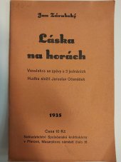 kniha Láska na horách, neb Tam pod Radhoštěm, tam je krásný svět! lidová hra se zpěvy o třech jednáních, Společenská knihtiskárna 1935