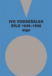 kniha Ivo Vodseďálek Dílo 1949 – 1998, Argo 2019