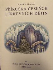 kniha Příručka českých církevních dějin. III., - Doba gotické katolicity (1200-1400), Matice Cyrillo-Methodějská 2007