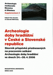 kniha Archeologie doby hradištní v České a Slovenské republice sborník příspěvků přednesených na pracovním setkání Archeologie doby hradištní ve dnech 24.-26.4.2006, Masarykova univerzita 2009