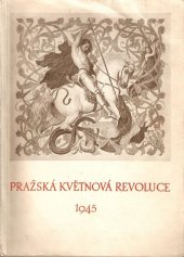 kniha Pražská květnová revoluce 1945 k prvnímu výročí slavného povstání pražského lidu ve dnech 5.-9. května 1945 : sborník statí o pražském povstání a jeho ohlasu, Hlavní město Praha 1946