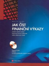 kniha Jak číst finanční výkazy [analýza účetních výkazů, hodnocení finanční výkonnosti, měření efektivnosti investic : případové studie, příklady, koncepce podnikového účetního systému], CPress 2008