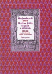 kniha Majsebuch, aneb, Kniha jidiš legend a příběhů, jak ji roku 5362/1602 vydal v Basileji Jaakov bar Avraham I., Jindřich Vacek 2005