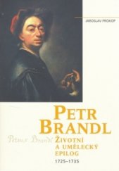 kniha Petr Brandl životní a umělecký epilog : 1725-1735, Nakladatelství Lidové noviny 2006