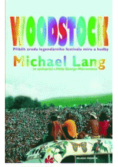 kniha Woodstock příběh zrodu legendárního festivalu míru a hudby, Mladá fronta 2011