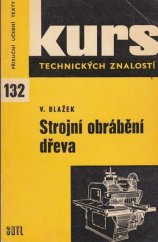 kniha Strojní obrábění dřeva Zákl. poznatky pro dělníky a prac. kolektivy v dřevařské výrobě a pomůcka ke školení a opakování, SNTL 1970