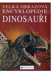 kniha Velká obrazová encyklopedie Dinosauři, Svojtka & Co. 2009
