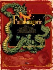 kniha Fantasmagorie atlas bájných tvorů, čarovných bytostí a magických stvůr, CooBoo 2010