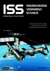 kniha ISS - Mezinárodní vesmírná stanice = [International Space Station : průvodce technologiemi a životem na největší vesmírné stavbě lidstva], Computer Media 2009