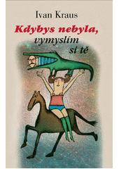 kniha Kdybys nebyla, vymyslím si tě, Academia 2005