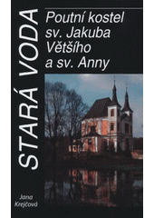 kniha Stará Voda poutní kostel sv. Jakuba Většího a sv. Anny, Historická společnost Starý Velehrad se sídlem na Velehradě 2008