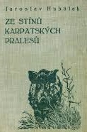 kniha Ze stínů karpatských pralesů. [Díl I], Československá myslivecká jednota 1937