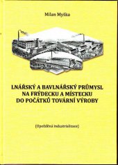 kniha Lnářský a bavlnářský průmysl na Frýdecku a Místecku do počátků tovární výroby Opožděná industrializace, Zemský archiv v Opavě 2013