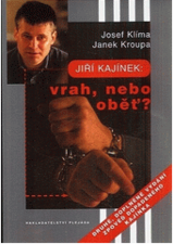 kniha Jiří Kajínek: vrah, nebo oběť? zpověď dopadeného Kajínka, Plejáda 2001