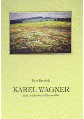 kniha Karel Wagner život a dílo osamělého malíře, Obec Kameničky 2009