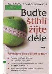 kniha Buďte štíhlí - žijte déle Rosedaleova dieta je klíčem ke zdraví : poznejte svou hladinu leptinu, který ovlivňuje pocit hladu - odhalte tajemství dlouhověkosti bez nemocí a předčasného stárnutí - vyzkoušejte jídelníček světově uznávaného odborníka na výživu, Ikar 2006