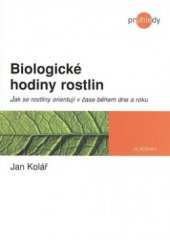 kniha Biologické hodiny rostlin jak se rostliny orientují v čase během dne a roku, Academia 2006