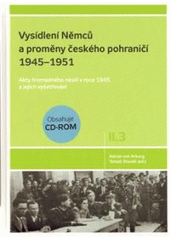 kniha Vysídlení Němců a proměny českého pohraničí 1945–1951 Díl II., svazek 3, - Akty hromadného násilí v roce 1945 a jejich vyšetřování - dokumenty z českých archivů., Zdeněk Susa 2010