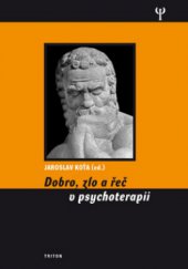 kniha Dobro, zlo a řeč v psychoterapii kolektivní monografie Pražské vysoké školy psychosociálních studií: Psychoterapie VII, Triton 2009