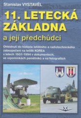 kniha 11. letecká základna a její předchůdci ohlédnutí do historie letištního a radiotechnického zabezpečení z letiště "Korea" v letech 1951-1994 v dokumentech, ve vzpomínkách pamětníků a na fotografiích, Svět křídel 2008