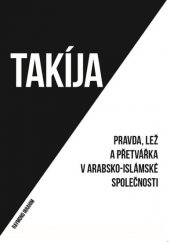 kniha Takíja Pravda, lež a přetvářka v arabsko-islámské společnosti, Lukáš Lhoťan 2018